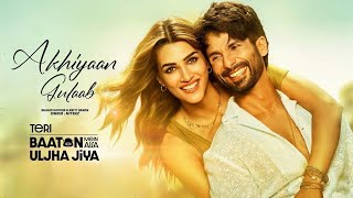 Akhiyaan Gulaab Song Shahid Kapoor Kriti Sanon  Mitraz  Teri Baaton Mein Aisa Uljha Jiya [upl. by Adnac988]