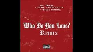 YG ft Drake Game Fabolous amp Trey Songz  Who Do You Love Remix [upl. by Sorensen]