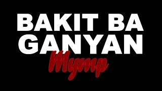 BAKIT BA GANYAN By Mymp KARAOKE [upl. by Atiuqa]