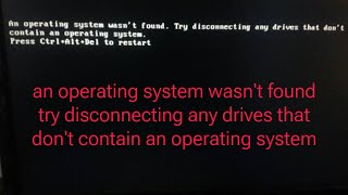 an operating system wasnt found try disconnecting any drives that dont contain an operating system [upl. by Dowzall]