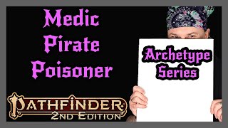 Pathfinder 2e Archetype Series  Medic Pirate Poisoner [upl. by Graff737]