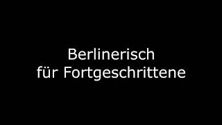 Berlinerisch für Fortgeschrittene [upl. by Ahrendt675]