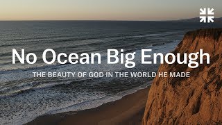 No Ocean Big Enough The Beauty of God in the World He Made – John Piper [upl. by Andrel258]