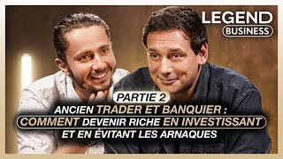 ANCIEN TRADER ET BANQUIER Part 2 COMMENT DEVENIR RICHE EN INVESTISSANT ET EN ÉVITANT LES ARNAQUES [upl. by Saturday611]