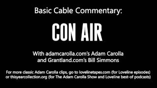 Basic Cable Commentary with Adam Carolla and Bill Simmons Con Air [upl. by Savart]