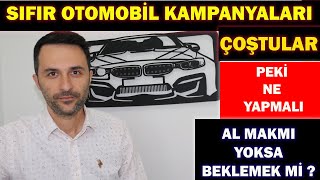 SIFIR OTOMOBİL KAMPANYALAR ÇOŞTULAR PEKİ NE YAPMALI ALMAKMI  BEKLEMEK Mİ [upl. by Ashia276]