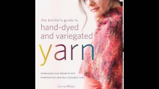 Home Book Review The Knitters Guide to HandDyed and Variegated Yarn Techniques and Projects f [upl. by Enelear]