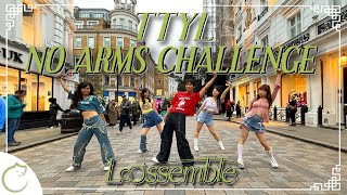 KPOP IN PUBLIC  NO ARMS  4K Loossemble 루셈블  TTYL Dance Cover  LONDON [upl. by Niowtna]