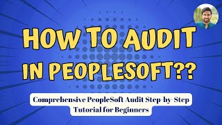 PeopleSoft Comprehensive Audit Tutorial  Step by Step  By Siva Koya [upl. by Wardle]