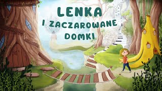 ✨LENKA I ZACZAROWANE DOMKI✨ Cała audiobajka  1  5 cz  audiobook 🎧 [upl. by Carpio]