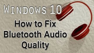 How to Fix Bluetooth Audio Quality  Windows 10 Tutorial [upl. by Semyaj]