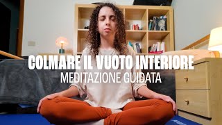 Meditazione Guidata per Colmare il Vuoto Interiore [upl. by Jenda703]