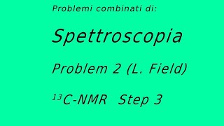 Spettroscopia  Problemi combinati Problem 2  Field Step 3  CNMR [upl. by Kcirdaed]