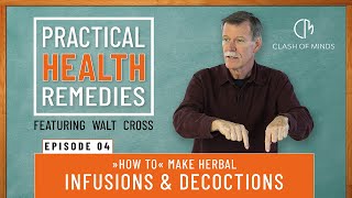 04 Walt Cross  Presents Practical Health Remedies quotHow toquot Make Herbal Infusions amp Decoctions [upl. by Ymmat812]