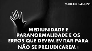 MEDIUNIDADE E PARANORMALIDADE E OS ERROS QUE DEVEM EVITAR PARA NÃO SE PREJUDICAREM [upl. by Nosiaj]