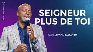 🎶SEIGNEUR PLUS DE TOI  Ps Yvan Castanou [upl. by Ahsias]