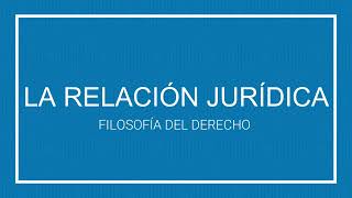 La Relación Jurídica  Filosofía del Derecho [upl. by Arlena931]