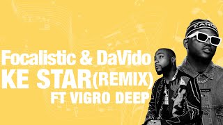 Focalistic ft Davido amp Vigro Deep – Ke Star Remix Lyrics [upl. by Nayar154]