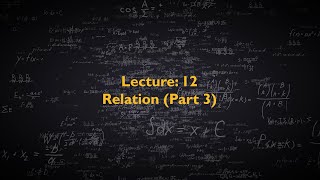 Discrete Mathematics CS210  Lecture 12  Relation Part 3 [upl. by Plunkett]