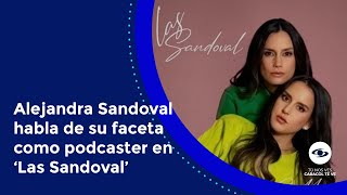 Alejandra Sandoval explica cuál ha sido su mayor objetivo en el podcast Las Sandoval  Caracol TV [upl. by Sielen]