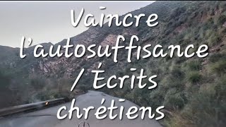 Vaincre l’autosuffisance Écrits chrétiens [upl. by Bergen]