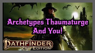 Pathfinder 2e  Archetypes amp Thaumaturges [upl. by Rudolph616]