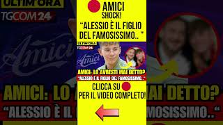 AMICI CHOC quot ALESSIO È IL FIGLIO DEL FAMOSISSIMO notizie amici mediaset [upl. by Wini91]