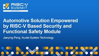 Automotive Solution Empowered by RISCV Based Security and Functional Safety Module  Jianying Peng [upl. by Spieler]