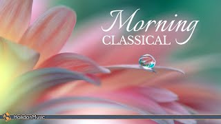 Morning Classical Music  Relaxing Uplifting Classical Music [upl. by Enel]