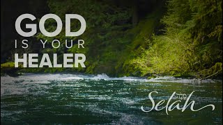 God Is Your HEALER  Scripture With Soaking Music  Selah Series [upl. by Blandina]