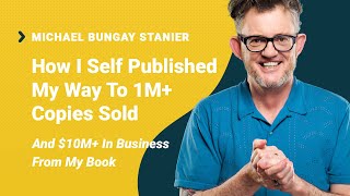 SPS 129 Self Published his Way To 1M Copies Sold And 10M Michael Bungay Stanier Interview [upl. by Eenahpets15]