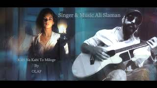 Kabi Na Kabi To Miloge By Ali salman  Shaapit movie song  Re Arrange by OLAF [upl. by Sofie191]