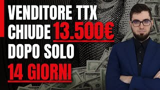 Venditore TTX chiude 13500€ dopo SOLO 14 giorni [upl. by Llerot53]