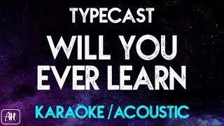 Typecast  Will You Ever Learn KaraokeAcoustic Instrumental [upl. by Tecil869]