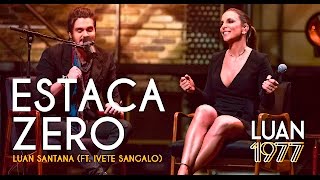 Luan Santana  Estaca Zero Ft Ivete Sangalo DVD 1977 [upl. by Ytisahc57]