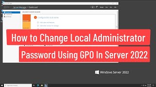 How To Change Local Administrator Password Using Group Policy In Windows Server 2022 [upl. by Lion]