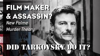 Film Maker amp Assassin – New Palme Murder Theory Did Tarkovsky Do Itquot [upl. by Naig]