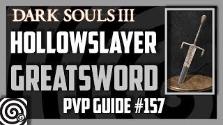 Dark Souls 3  Hollowslayer Greatsword  PVP Guide 157 [upl. by Nolham]