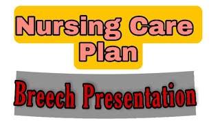 NursingCarePlan on Breech deliveryPresentation Maternal nursing [upl. by Gnauq275]