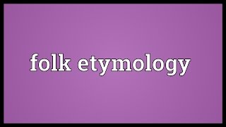 Folk etymology Meaning [upl. by Gael]