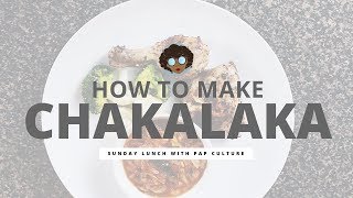 HOW TO MAKE CHAKALAKA  Sunday Lunch with Pap Culture [upl. by Nuawaj]