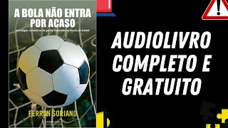 AUDIOLIVRO COMPLETO quotA bola não entra por acasoquot  Fernan Soriano [upl. by Krystin916]