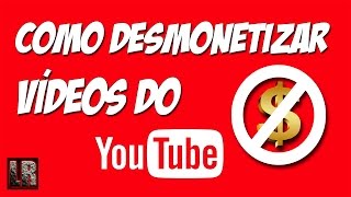 Como Desmonetizar Vídeos do YouTube [upl. by Kcirdet]