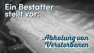 Abholung von Verstorbenen  Ein Bestatter stellt vor [upl. by Darees436]