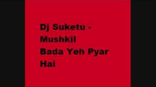 Dj Suketu  Mushkil Bada Yeh Pyar Hai [upl. by Howell]