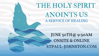 The Holy Spirit Anoints Us A Service of Healing [upl. by Ssitruc]