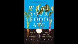 What Your Food Ate  Healing Our Land amp Reclaiming Our Health  David Montgomery Anne Bikle [upl. by Yannodrahc308]