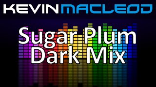 Kevin MacLeod Sugar Plum Dark Mix [upl. by Llehcar]