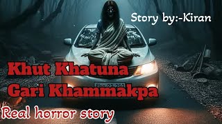 Khut Khatuna Gari KhamakpaReal horror storyManipuri horror story [upl. by Aschim]