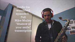 Inside the woodshed episode 5  Mike Murley Transcription quotThe shadow of your smilequot [upl. by Ssirk868]